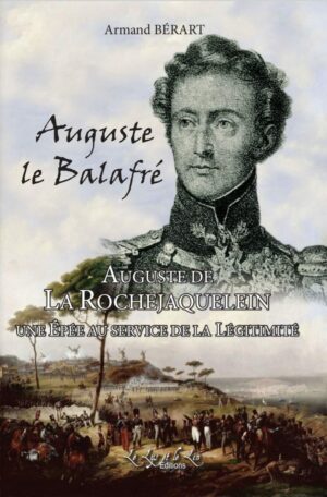 Auguste le Balafré, une Épée au service de la Légitimité – Armand Bérart