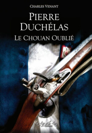 Pierre Duchélas, le Chouan oublié – Charles Venant