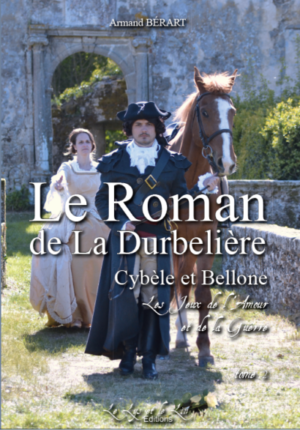 Le Roman de La Durbelière : Cybèle et Bellone, les Jeux de l’Amour et de la Guerre (tome 2) – Armand Bérart