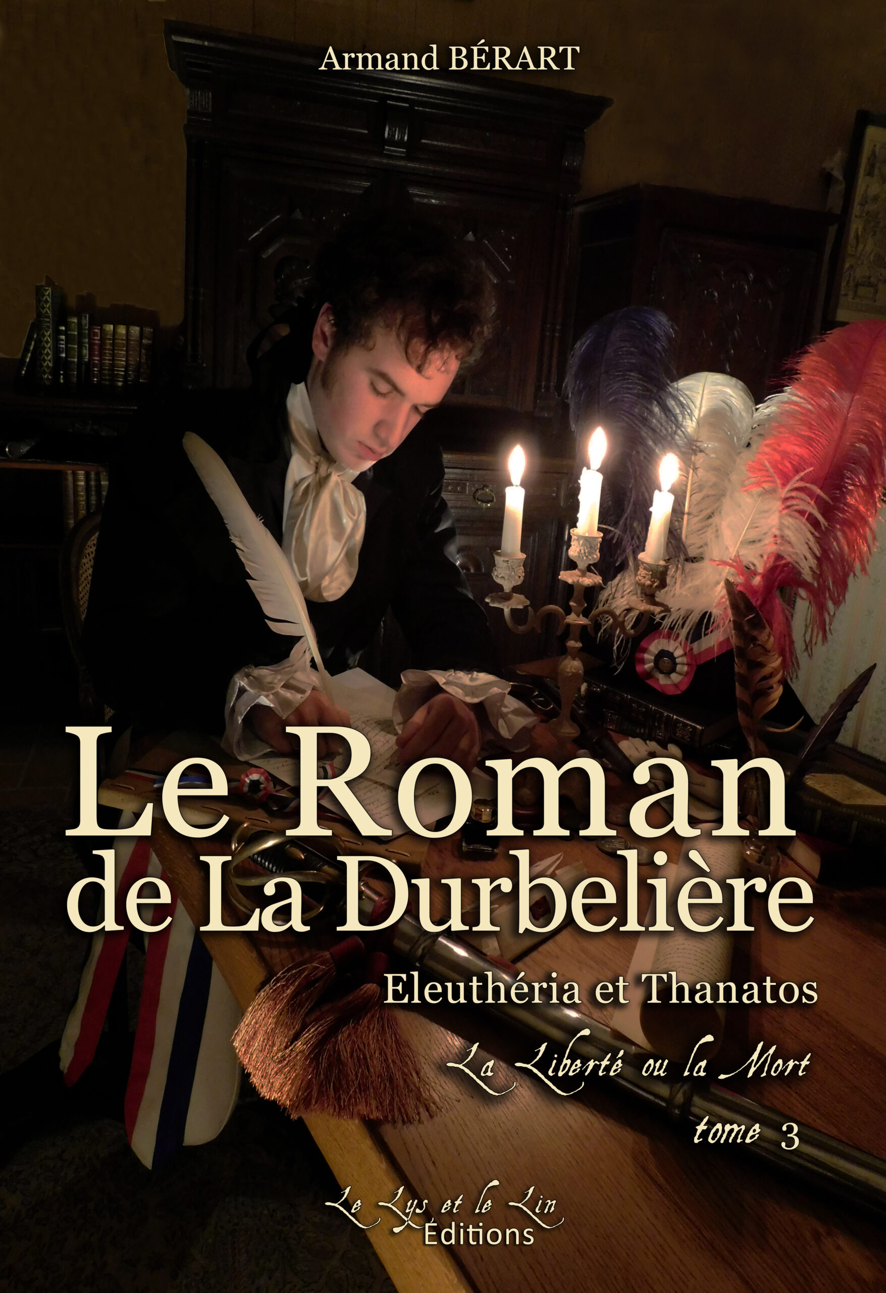 Le Roman de La Durbelière : Eleuthéria et Thanatos, la Liberté ou la Mort (tome 3) - Armand Bérart