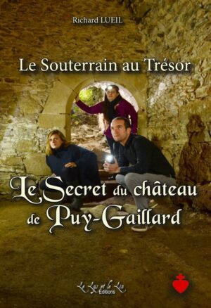 Le Souterrain au Trésor, Le Secret du château de Puy-Gaillard – Richard Lueil