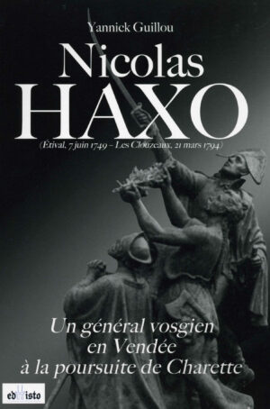 CouvertureHaxo Nicolas Haxo, un général vosgien à la poursuite de Charette - Yannick Guillou (Editions Edhisto)