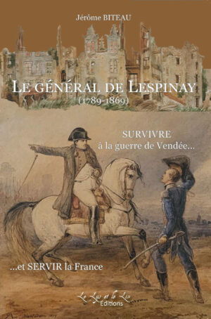lespinay1 Le général de Lespinay (1789-1869) Survivre à la guerre de Vendée et servir la France - Jérôme Biteau