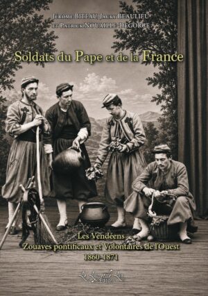 Soldats du Pape et de la France - Jérôme Biteau, Jacky Beaulieu et Patrick Nouaille-Degorce